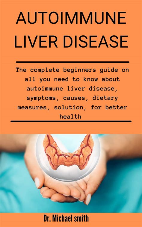 Autoimmune Liver Disease The Complete Beginners Guide On All You Need