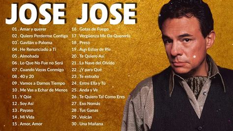 Jose Jose Sus Mejores Éxitos Jose Jose 80s 90s Grandes Exitos Baladas