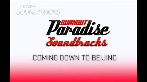 Burnout Paradise Soundtrack °38 Coming Down To Beijing Youtube