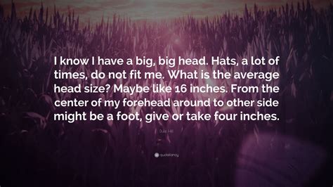 Dule Hill Quote “i Know I Have A Big Big Head Hats A Lot Of Times
