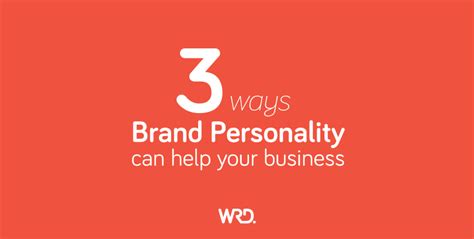3 Ways Brand Personality Can Help Your Business