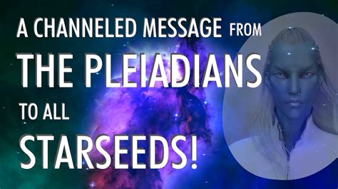 A Message To All Starseeds From The Pleiadians Youtube