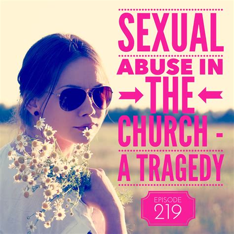 Episode 219 Sexual Abuse In The Church A Tragedy 200churches