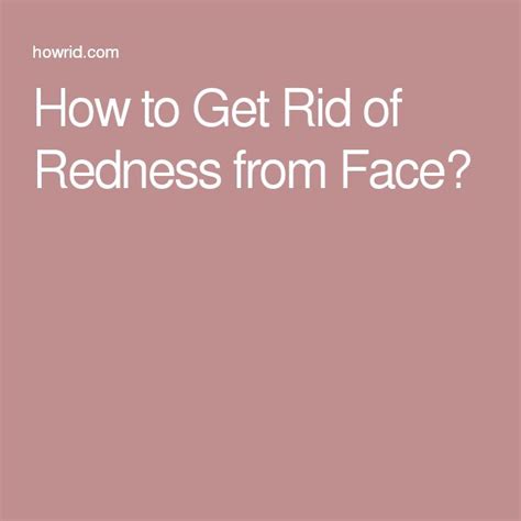 How To Get Rid Of Redness On Face Reduce Redness On The Face