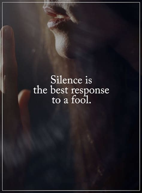 Silence Quotes Silence Is The Best Response To A Fool Silence Quotes