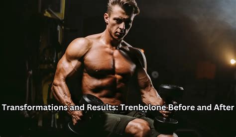 Trenbolone Before And After Stunning Transformations Unveiled