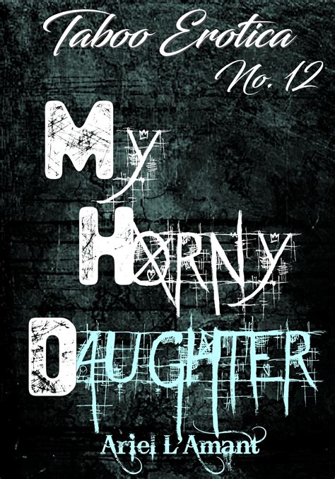 My Horny Daughter Taboo Erotica No 12 By Ariel Lamant Goodreads