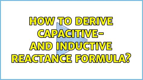 How To Derive Capacitive And Inductive Reactance Formula 5 Solutions Youtube