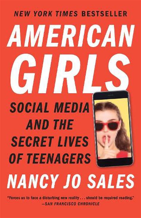 American Girls Social Media And The Secret Lives Of Teenagers By Nancy Jo Sales Paperback