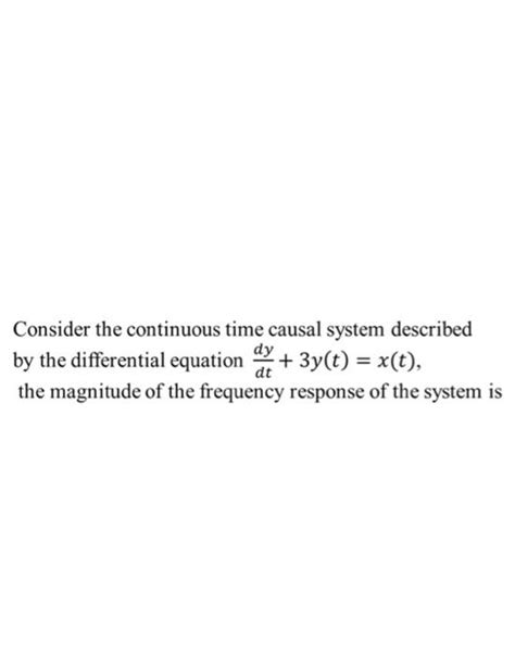 Solved Consider The Continuous Time Causal System Described