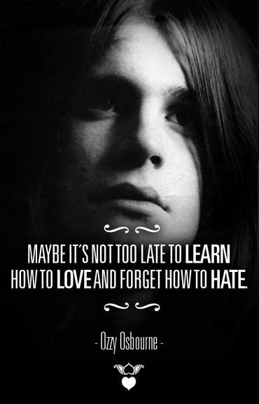 Maybe Its Not Too Late To Learn How To Love And Forget How To Hate