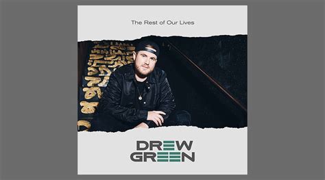 Drew Green Releases New Song The Rest Of Our Lives The Country Note