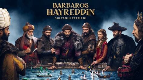 Barbaros Hayreddin Sultanın Fermanı Synopsis And Cast Barbaros