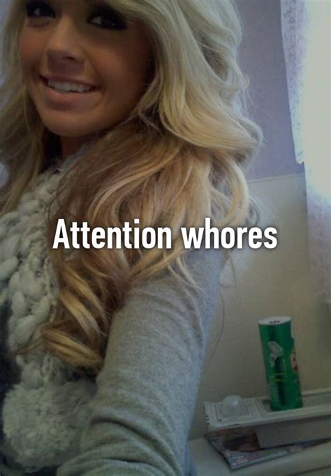 attention whores