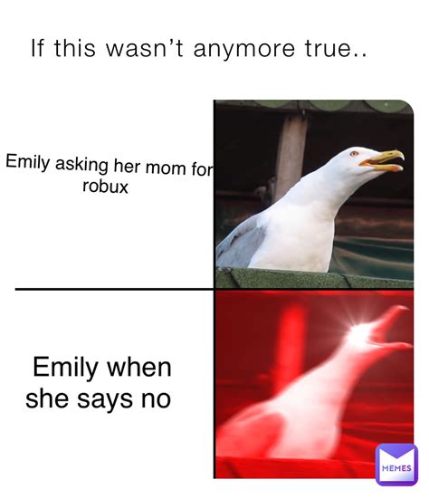 If This Wasnt Anymore True Emily Asking Her Mom For Robux Emily When