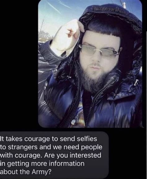 It Takes Courage To Send Selfies To Strangers And We Need People With
