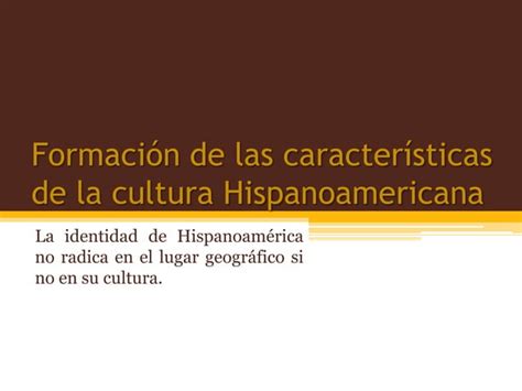 Formación De Las Características De La Cultura Hispanoamericana