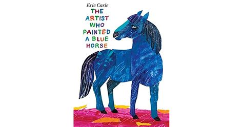 The Artist Who Painted A Blue Horse By Eric Carle