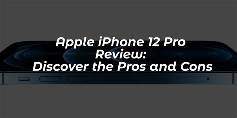 Apple Iphone 12 Pro Review Discover The Pros And Cons
