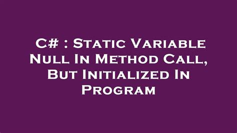 C Static Variable Null In Method Call But Initialized In Program Youtube