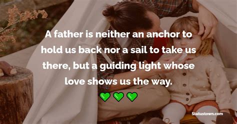 A Father Is Neither An Anchor To Hold Us Back Nor A Sail To Take Us