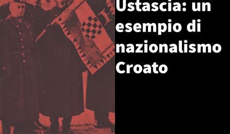 Ustascia Un Esempio Di Nazionalismo Croato