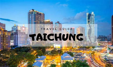Taichung Taiwan The Ultimate Travellers Guide Guidesify
