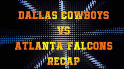 Dallas Cowboys Vs Atlanta Falcons Recap Youtube