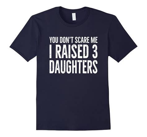 you don t scare me i raised 3 daughters funny t shirt 4lvs