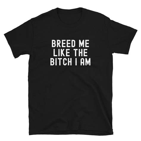 Breed Me Bitch Shirt Breeding Kink Breed Me Shirt Breeding Kink Shirt Kink Fetish Kink