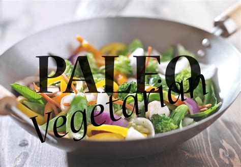 Is There Such A Thing As A Vegetarian Paleo Diet Paleo Diet