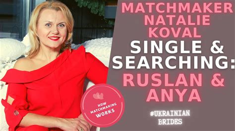 natalie koval as a ukrainian matchmaker single and searching ruslan and anya ukraine matchmaking