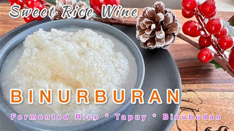 Binurburan Sweet Fermented Rice Wine Binubudan Tapuy Tapuey