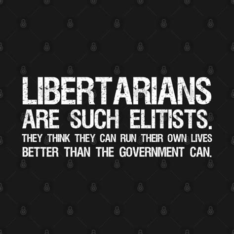 Libertarians Are Such Elitists They Think They Can Run Their Own