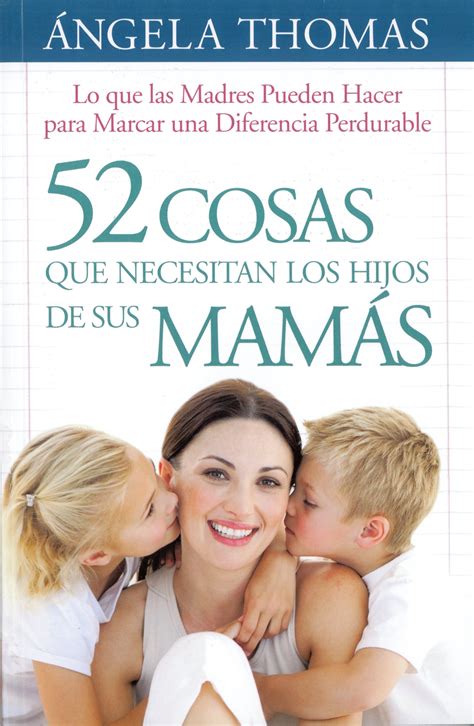 52 Cosas Que Necesitan Los Hijos De Sus Mamás Lo Que Las Madres Puede