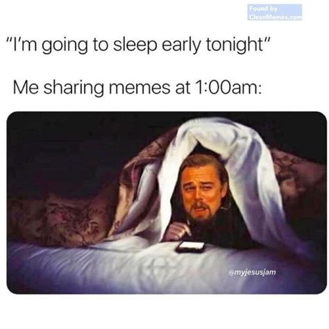 me i m going to sleep early tonight me sharing memes at 1am sleep meme go to sleep meme