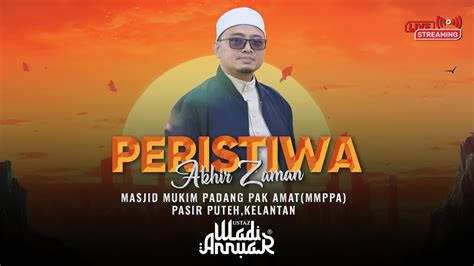 🔴ceramah Penuh Kelantan Ustaz Wadi Annuar Peristiwa Akhir Zaman