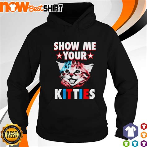 Cat Show Me Your Kitties Shirt Hoodie Sweatshirt And Tank Top