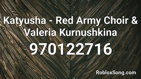 Katyusha Red Army Choir Valeria Kurnushkina Roblox Id Roblox