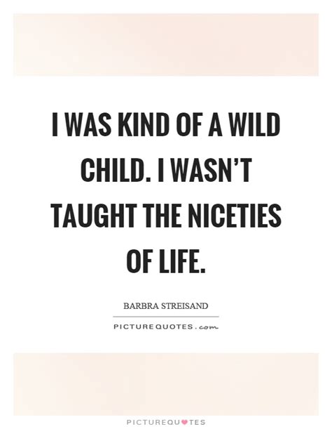 Submit a quote from 'wild child'. Wild Child Quotes | Wild Child Sayings | Wild Child Picture Quotes