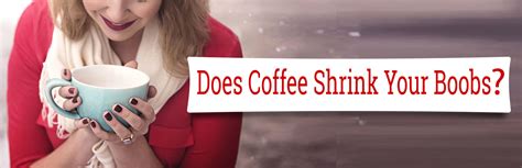 Does Coffee Really Shrink Your Boobs The Answer Will Surprise You