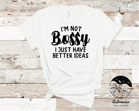 Not Bossy Just Have Better Ideas Sarcastic Shirt Funny Etsy