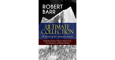 Robert Barr Ultimate Collection 20 Novels And 65 Detective Stories