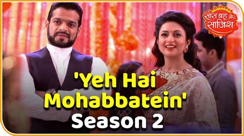 Yeh Hai Mohabbatein To Return With Season 2 After First Season Goes