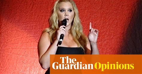 Amy Schumer Is A Ic And A Radical One At That Stage The Guardian