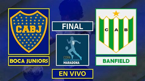 Boca Juniors Vs Banfield En Vivo Final Copa Maradona Youtube
