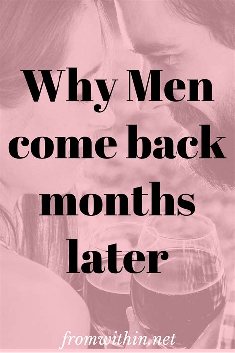 Why Men Come Back Months Later From Within In Comebacks Men