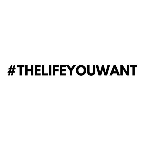 The Life You Want