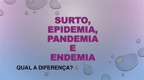 Biolugando Diferença Entre Surto Epidemia Pandemia E Endemia