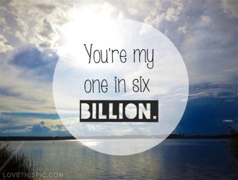 You Are My One In Six Billion Pictures Photos And Images For Facebook